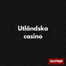 Utforska Utländska Casino En Guide till Spänning och Underhållning