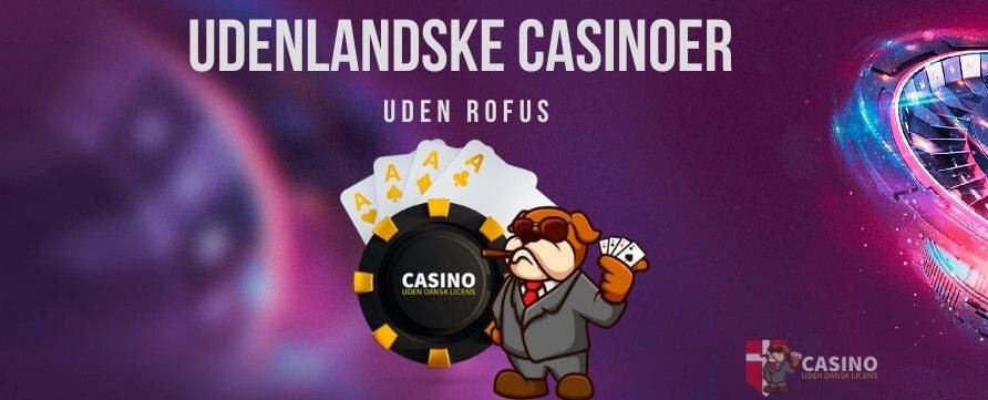 Udenlandske Casinoer for Danskere En Guide til Bedste Online Spiloplevelser